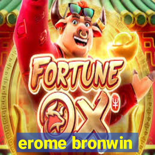 erome bronwin